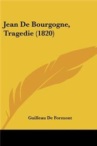Jean De Bourgogne, Tragedie (1820)