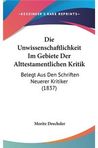 Die Unwissenschaftlichkeit Im Gebiete Der Alttestamentlichen Kritik