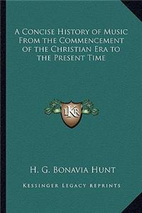 Concise History of Music from the Commencement of the Christian Era to the Present Time