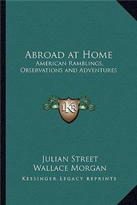 Abroad at Home: American Ramblings, Observations and Adventures