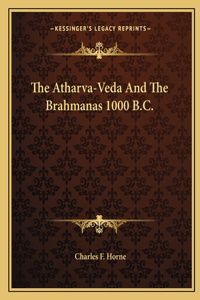 Atharva-Veda and the Brahmanas 1000 B.C.
