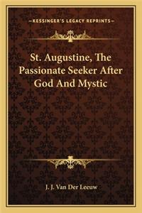 St. Augustine, the Passionate Seeker After God and Mystic