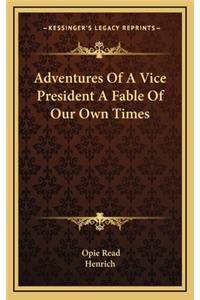 Adventures of a Vice President a Fable of Our Own Times