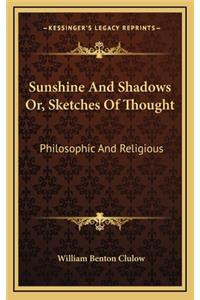 Sunshine and Shadows Or, Sketches of Thought