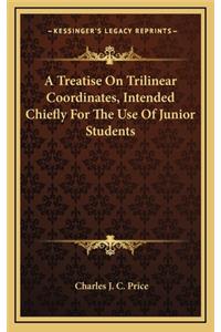 A Treatise on Trilinear Coordinates, Intended Chiefly for the Use of Junior Students