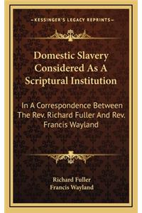 Domestic Slavery Considered as a Scriptural Institution