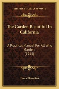 The Garden Beautiful in California the Garden Beautiful in California
