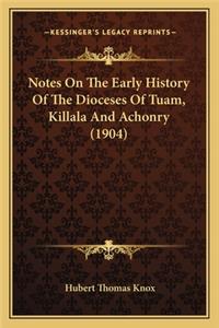 Notes On The Early History Of The Dioceses Of Tuam, Killala And Achonry (1904)