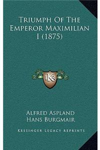 Triumph Of The Emperor Maximilian I (1875)