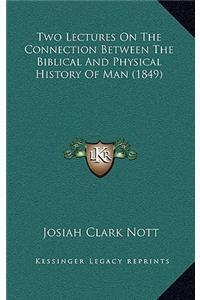 Two Lectures On The Connection Between The Biblical And Physical History Of Man (1849)