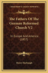 The Fathers of the German Reformed Church V2