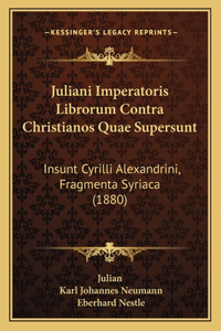 Juliani Imperatoris Librorum Contra Christianos Quae Supersunt