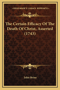 Certain Efficacy Of The Death Of Christ, Asserted (1743)