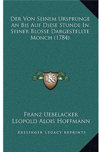 Der Von Seinem Ursprunge An Bis Auf Diese Stunde In Seiner Blosse Dargestellte Monch (1784)