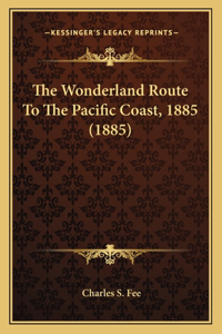 Wonderland Route To The Pacific Coast, 1885 (1885)