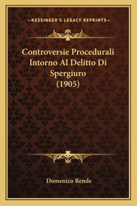 Controversie Procedurali Intorno Al Delitto Di Spergiuro (1905)
