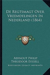 De Regtsmagt Over Vreemdelingen In Nederland (1864)