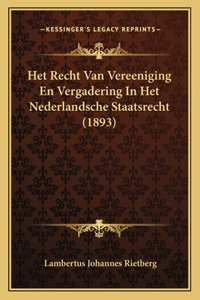 Het Recht Van Vereeniging En Vergadering In Het Nederlandsche Staatsrecht (1893)