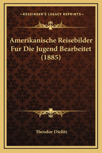 Amerikanische Reisebilder Fur Die Jugend Bearbeitet (1885)