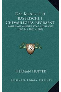 Das Koniglich Bayerische I Chevaulegers-Regiment