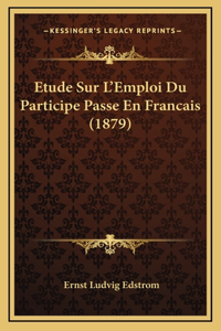 Etude Sur L'Emploi Du Participe Passe En Francais (1879)