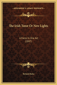 The Irish Tutor Or New Lights