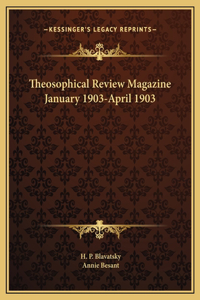 Theosophical Review Magazine January 1903-April 1903