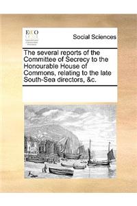 The several reports of the Committee of Secrecy to the Honourable House of Commons, relating to the late South-Sea directors, &c.