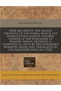 Here Begynneth the Famous Cronycle of the Warre, Which the Romayns Had Against Iugurth Vsurper of the Kyngdome of Numidy. Which Cronycle Is Compyled in Latyn by the Renowmed Romayne Salust and Translated by Syr Alexander Barclay. (1522)