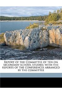 Report of the Committee of Ten on Secondary School Studies; With the Reports of the Conferences Arranged by the Committee