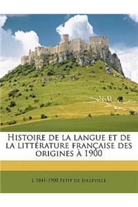 Histoire de la langue et de la littérature française des origines à 1900 Volume 1
