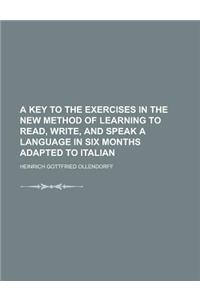 A Key to the Exercises in the New Method of Learning to Read, Write, and Speak a Language in Six Months Adapted to Italian