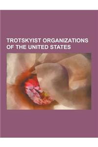 Trotskyist Organizations of the United States: Socialist Workers Party, Socialist Equality Party, Spartacist League, International Socialist Organizat