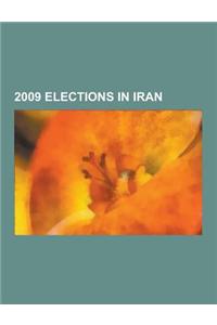2009 Elections in Iran: Iranian Presidential Election, 2009, Iranian Green Movement, Timeline of the 2009 Iranian Election Protests, 2009-2010
