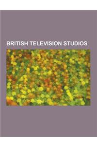 British Television Studios: Lime Grove Studios, BBC Television Centre, Elstree Studios, the London Studios, the Leeds Studios, Teddington Studios,
