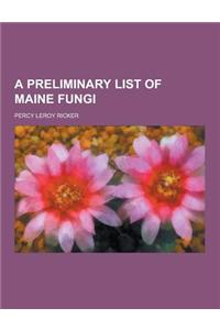 A Preliminary List of Maine Fungi