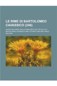 Le Rime Di Bartolomeo Cavassico; Notaio Belunese Della Prima Meta del Secolo XVI (246)