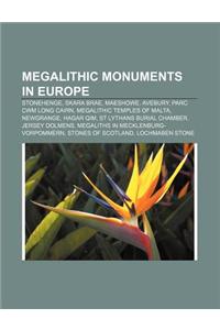 Megalithic Monuments in Europe: Stonehenge, Skara Brae, Maeshowe, Avebury, Parc Cwm Long Cairn, Megalithic Temples of Malta, Newgrange