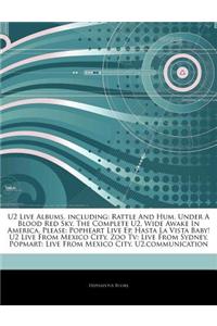 Articles on U2 Live Albums, Including: Rattle and Hum, Under a Blood Red Sky, the Complete U2, Wide Awake in America, Please: Popheart Live Ep, Hasta