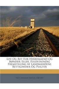 Lov Og Ret for Herremaend Og Bonder; Eller, Fuldstaendig Fremstilling AF Landmandens Rettigheder Og Pligter