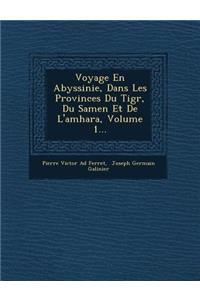 Voyage En Abyssinie, Dans Les Provinces Du Tigr, Du Samen Et de L'Amhara, Volume 1...