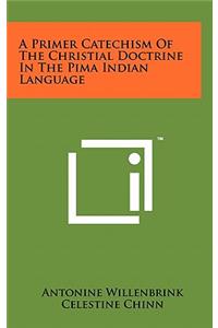 Primer Catechism of the Christial Doctrine in the Pima Indian Language