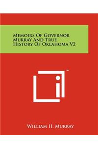 Memoirs Of Governor Murray And True History Of Oklahoma V2