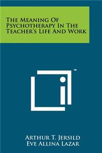 Meaning Of Psychotherapy In The Teacher's Life And Work