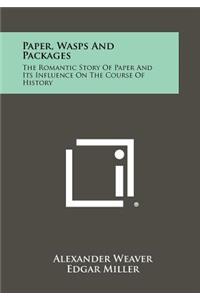 Paper, Wasps and Packages: The Romantic Story of Paper and Its Influence on the Course of History