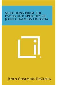 Selections from the Papers and Speeches of John Chalmers Dacosta