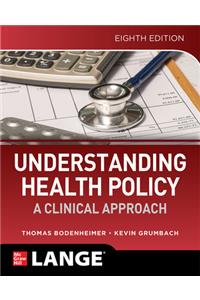 Understanding Health Policy: A Clinical Approach, Eighth Edition