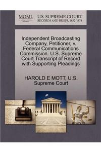 Independent Broadcasting Company, Petitioner, V. Federal Communications Commission. U.S. Supreme Court Transcript of Record with Supporting Pleadings