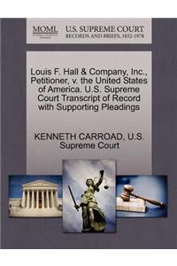 Louis F. Hall & Company, Inc., Petitioner, V. the United States of America. U.S. Supreme Court Transcript of Record with Supporting Pleadings