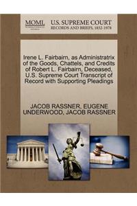 Irene L. Fairbairn, as Administratrix of the Goods, Chattels, and Credits of Robert L. Fairbairn, Deceased, U.S. Supreme Court Transcript of Record with Supporting Pleadings